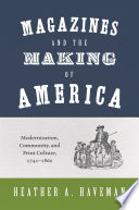 Magazines and the making of America : modernization, community, and print culture, 1741-1860 /
