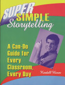 Super simple storytelling : a can-do guide for every classroom, every day /