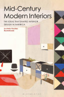 Mid-century modern interiors : the ideas that shaped interior design in America /