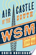 Air castle of the South : WSM and the making of Music City /