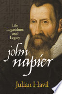 John Napier : Life, Logarithms, and Legacy /