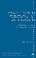 Divergent paths in post-communist transformation : capitalism for all or capitalism for the few? /