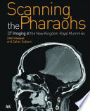 Scanning the pharaohs : CT imaging of the New Kingdom royal mummies /