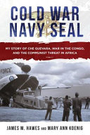 Cold War Navy SEAL : my story of Che Guevara, war in the Congo, and the communist threat in Africa /