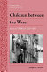Children between the wars : American childhood, 1920-1940 /