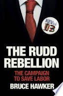 The Rudd Rebellion : the Campaign to Save Labor.