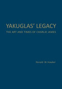 Yakuglas' legacy : the art and times of Charlie James /
