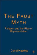 The Faust myth : religion and the rise of representation /