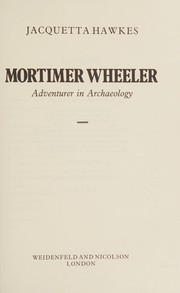 Mortimer Wheeler, adventurer in archaeology /