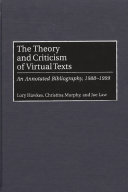 The theory and criticism of virtual texts : an annotated bibliography, 1988-1999 /