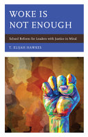 Woke is not enough : school reform for leaders with justice in mind /