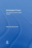 Embodied power : demystifying disembodied politics /