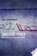 Embodied power : demystifying disembodied politics /