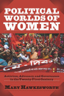 Political worlds of women : activism, advocacy, and governance in the twenty-first century /