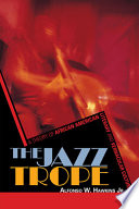 The jazz trope : a theory of African American literary and vernacular culture /