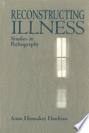 Reconstructing illness : studies in pathography /