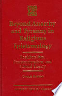 Beyond anarchy and tyranny in religious epistemology : postliberalism, poststructuralism, and critical theory /