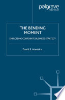 The Bending Moment : Energizing Corporate Business Strategy /
