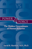 Power vs. force : the hidden determinants of human behavior /