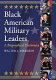 Black American military leaders : a biographical dictionary /