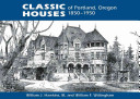 Classic houses of Portland, Oregon : 1850-1950 /