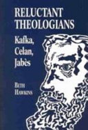 Reluctant theologians : Franz Kafka, Paul Celan, Edmond Jabès /