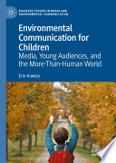 Environmental Communication for Children : Media, Young Audiences, and the More-Than-Human World /