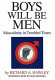 Boys will be men : masculinity in troubled times /