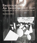 Photography, an independent art : photographs from the Victoria and Albert Museum 1839-1996 /