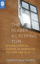 The reader as peeping Tom : nonreciprocal gazing in narrative fiction and film /