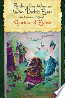 Finding the woman who didn't exist : the curious life of Gisèle d'Estoc /
