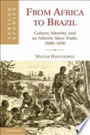 From Africa to Brazil : culture, identity, and an Atlantic slave trade, 1600-1830 /