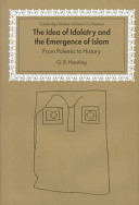 The idea of idolatry and the emergence of Islam : from polemic to history /