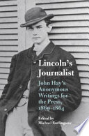 Lincoln's journalist : John Hay's anonymous writings for the press, 1860-1864 /