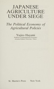 Japanese agriculture under siege : the political economy of agricultural policies /