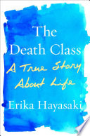 The death class : a true story about life /