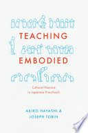 Teaching embodied : cultural practice in Japanese preschools /