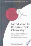 Introduction to dynamic spin chemistry : magnetic field effects on chemical and biochemical reactions /