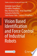 Vision Based Identification and Force Control of Industrial Robots /