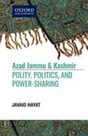 Azad Jammu & Kashmir : polity, politics, and power-sharing /