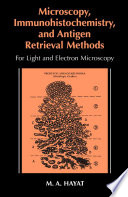 Microscopy, immunohistochemistry, and antigen retrieval methods : for light and electron microscopy /