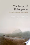 The pursuit of unhappiness : the elusive psychology of well-being /