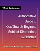 Neal-Schuman authoritative guide to kids' search engines, subject directories, and portals /