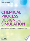 Chemical process design and simulation : Aspen Plus and Aspen HYSYS applications /