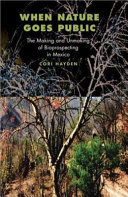 When nature goes public : the making and unmaking of bioprospecting in Mexico /