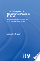 The collapse of communist power in Poland : strategic misperceptions and unanticipated outcomes /