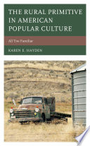 The rural primitive in American popular culture : all too familiar /