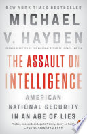 The assault on intelligence : American national security in an age of lies /