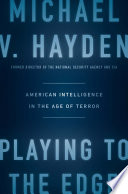 Playing to the edge : American intelligence in the age of terror /