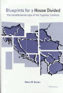 Blueprints for a house divided : the constitutional logic of the Yugoslav conflicts /